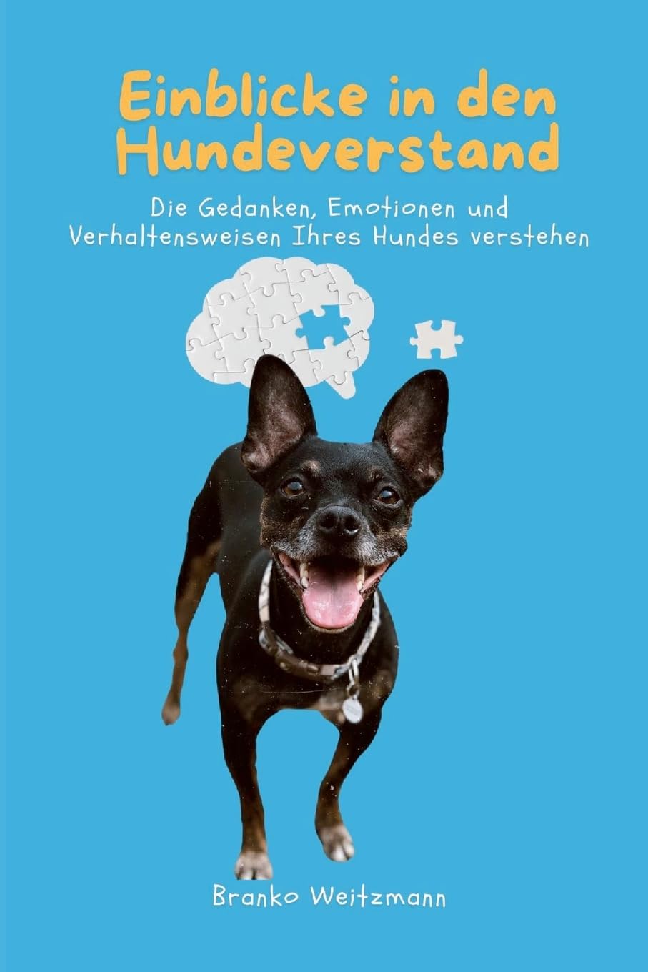 Einblicke in den Hundeverstand: Die Gedanken, Emotionen und Verhaltensweisen Ihres Hundes verstehen Pets