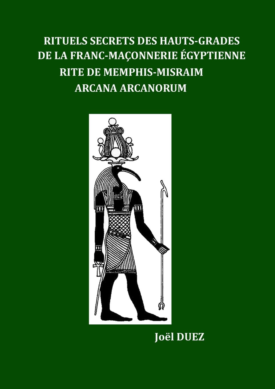Rituels Secrets des Hauts-Grades de la Franc-Maçonnerie Egyptienne: Rite de Memphis-Misraim Arcana Arcanorum book