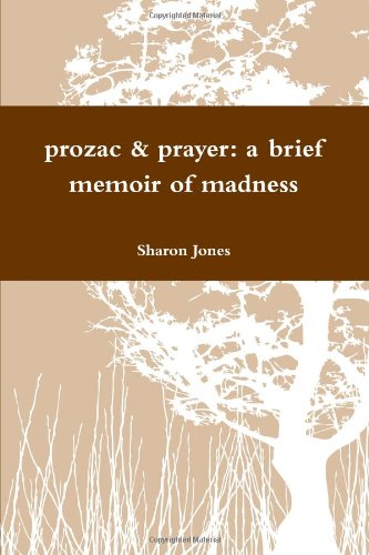 Prozac & Prayer: A brief memoir of madness Memories
