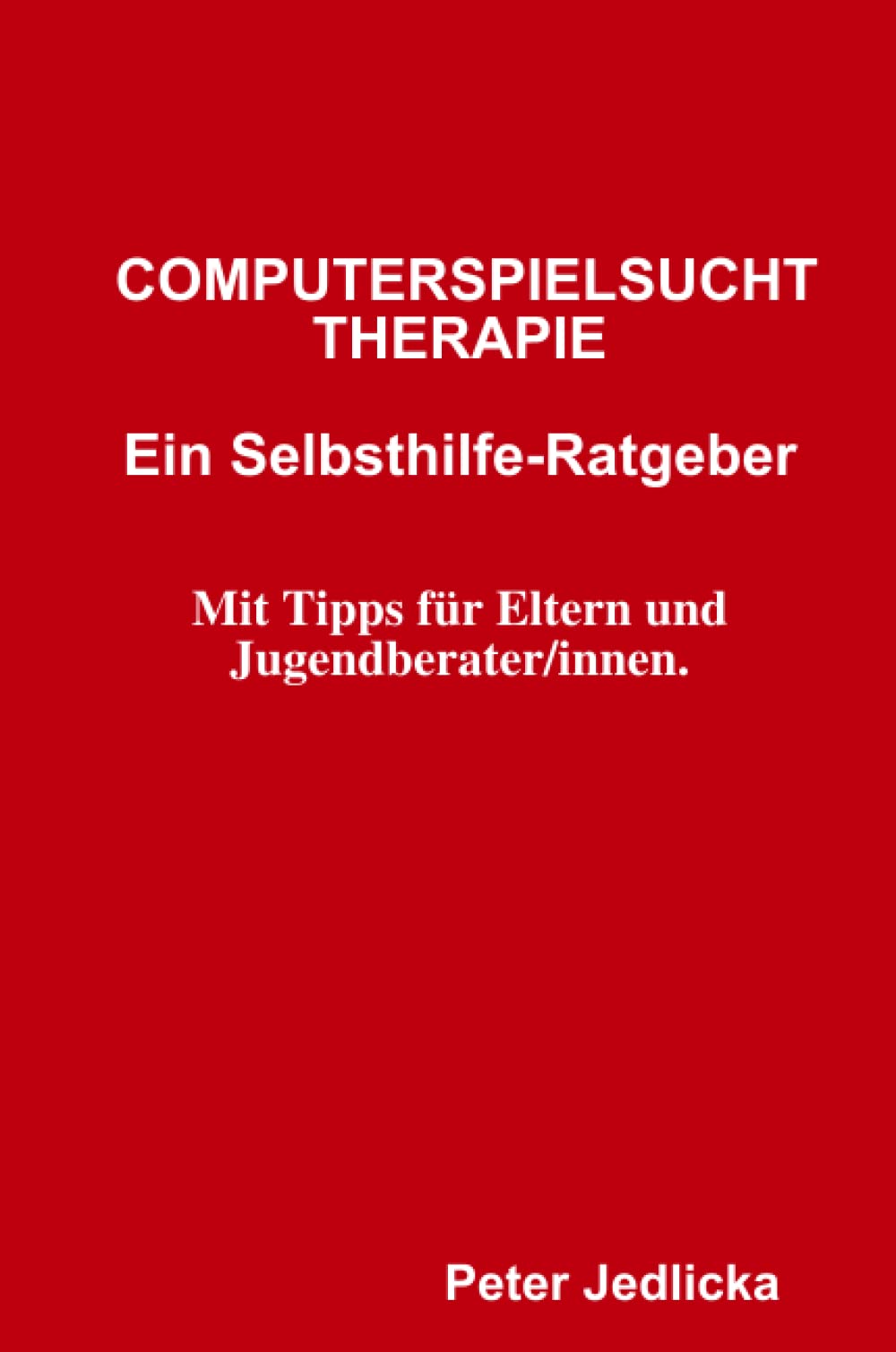 Computerspielsucht-Therapie: Ein Selbsthilfe-Ratgeber. Mit Tipps für Eltern und Jugendberater/innen Parents & Children