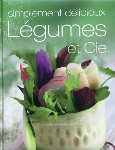 Product Image: Légumes et Cie : simplement délicieux