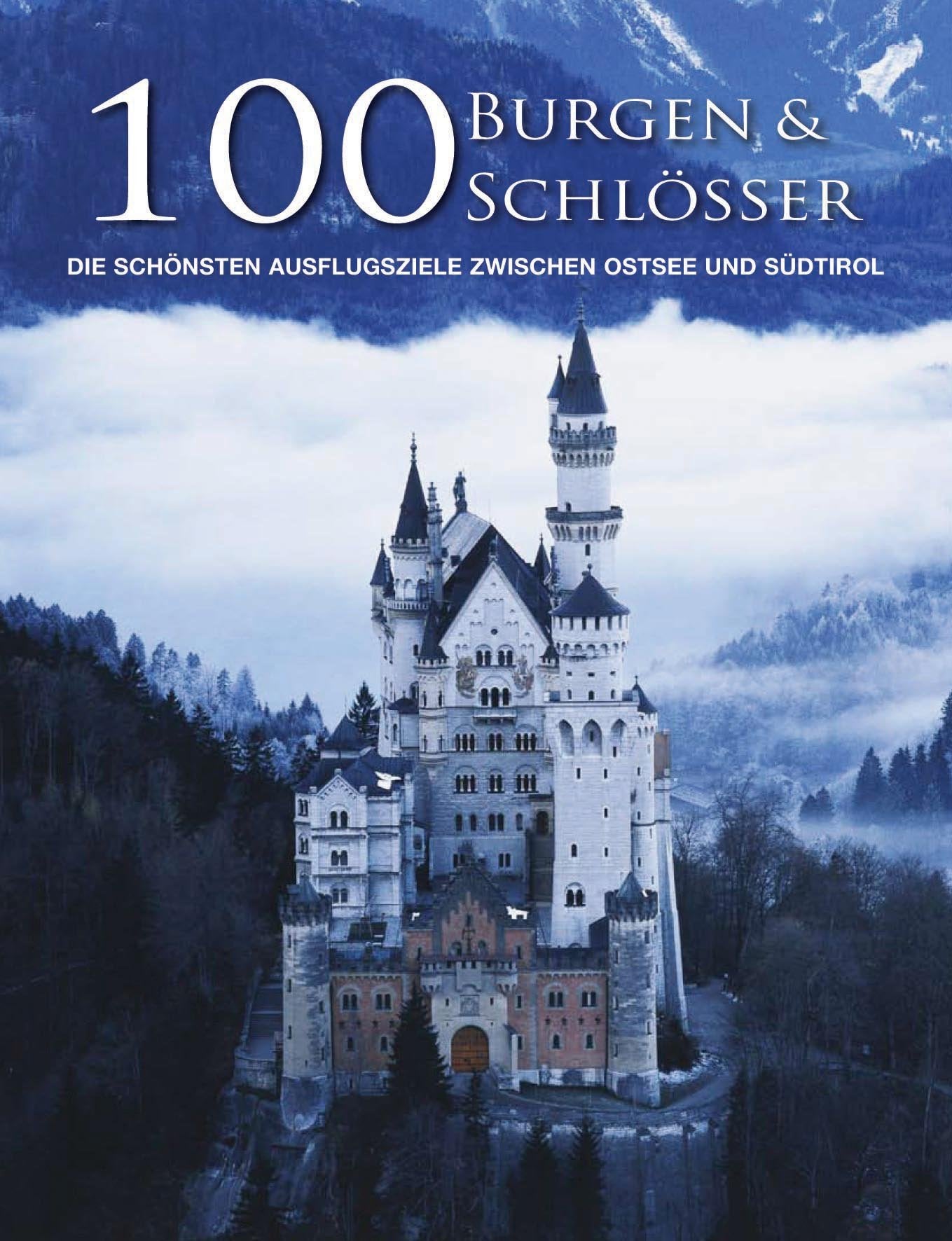 100 Burgen & Schlösser: Die schönsten Ausflugsziele zwischen Ostsee und Südtirol Travel