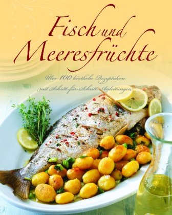Greatest Ever: Fisch: Über 100 köstliche Rezeptideen mit Schritt-für-Schritt-Anleitungen Leisure, Home & Garden