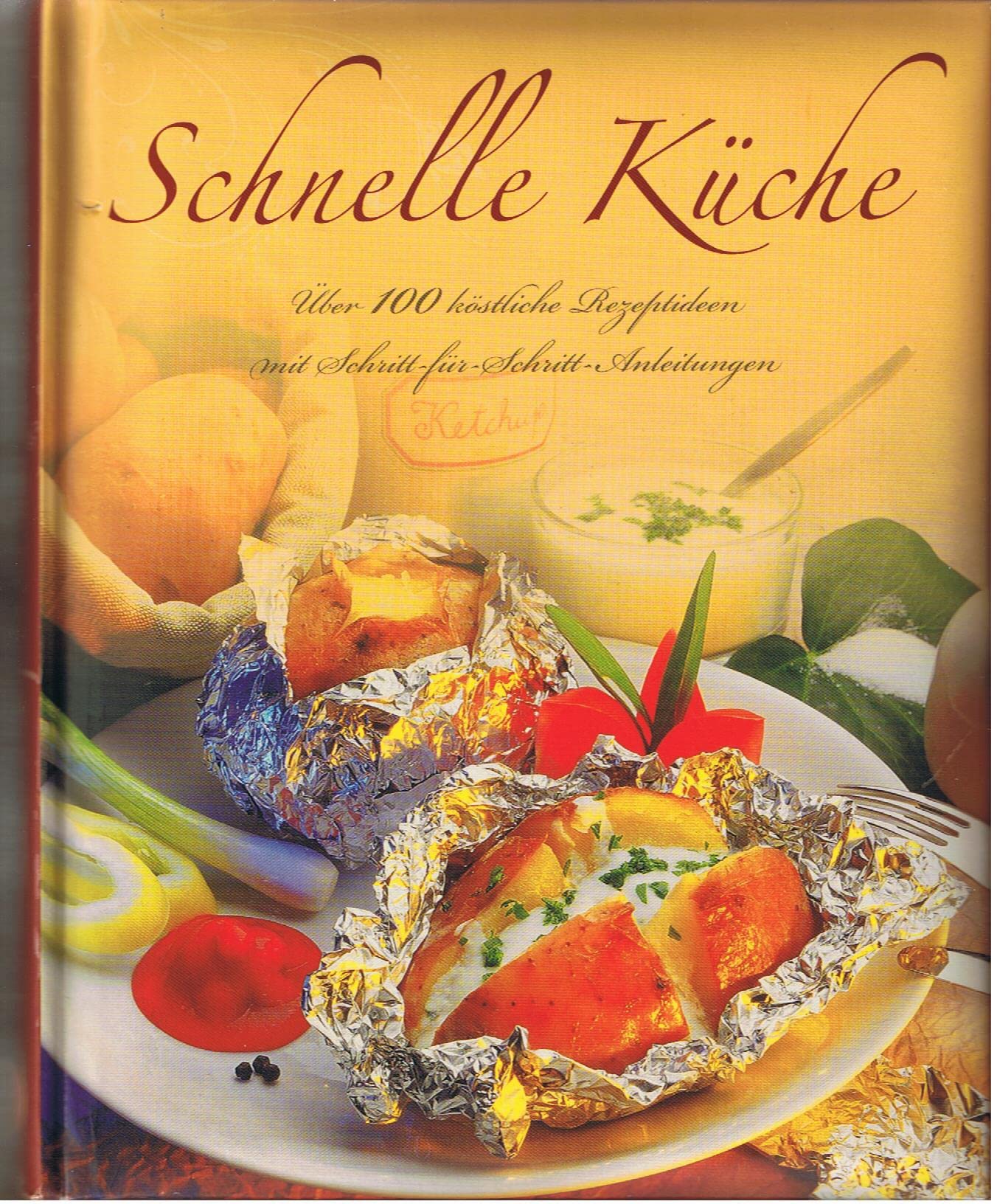 Schnelle Küche: Über 100 köstliche Rezeptideen mit Schritt-für-Schritt-Anleitungen Cooking & Enjoying