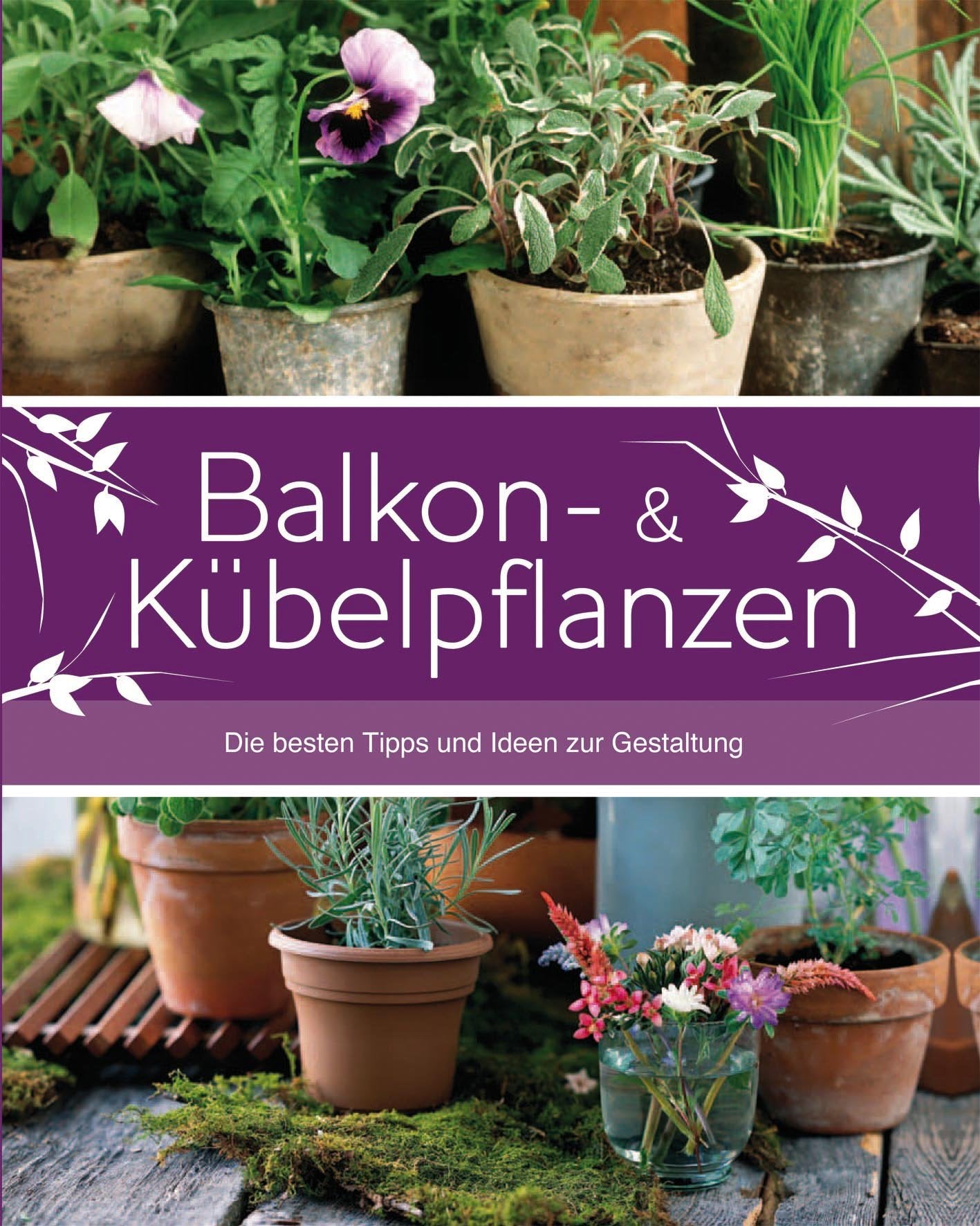 Balkon- & Kübelpflanzen: Die besten Tipps zur Gestaltung Books