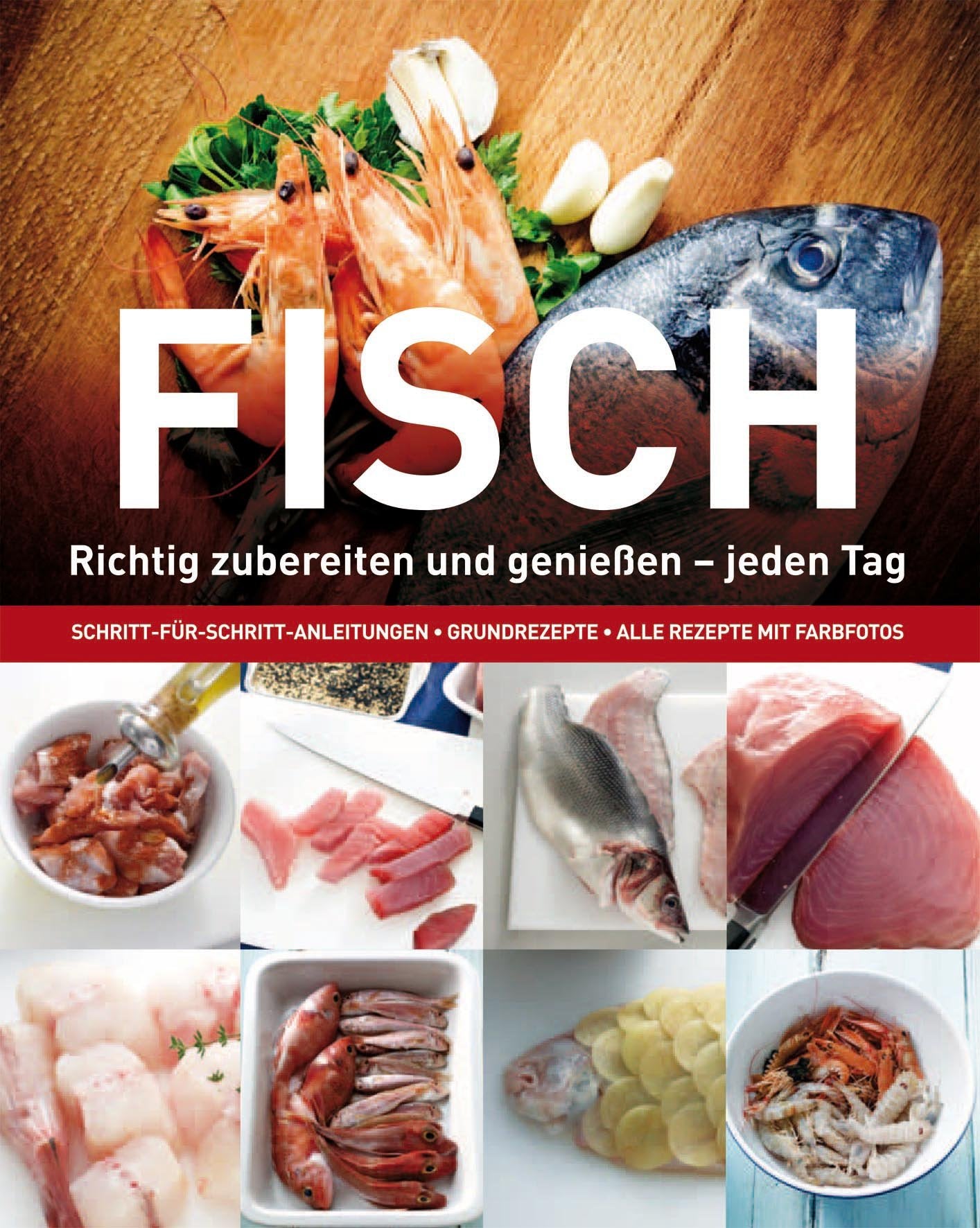 Kochen: Fisch: Richtig zubereiten und genießen - jeden Tag. Schritt-für-Schritt-Anleitungen, Grundrezepte, alle Rezepte mit Farbfotos Leisure, Home & Garden