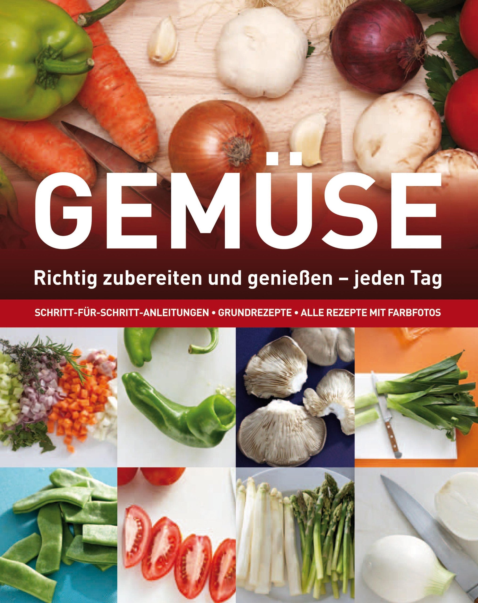 Kochen: Gemüse: Richtig zubereiten und genießen - jeden Tag. Schritt-für-Schritt-Anleitungen, Grundrezepte, alle Rezepte mit Farbfotos Leisure, Home & Garden