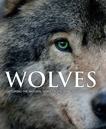 Wolves: Capturing the Natural Spirit of These Incredible Animals Reference Books