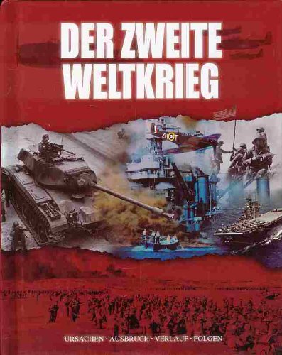 Der Zweite Weltkrieg - Ursachen Ausbruch Verlauf Folgen Politics & History