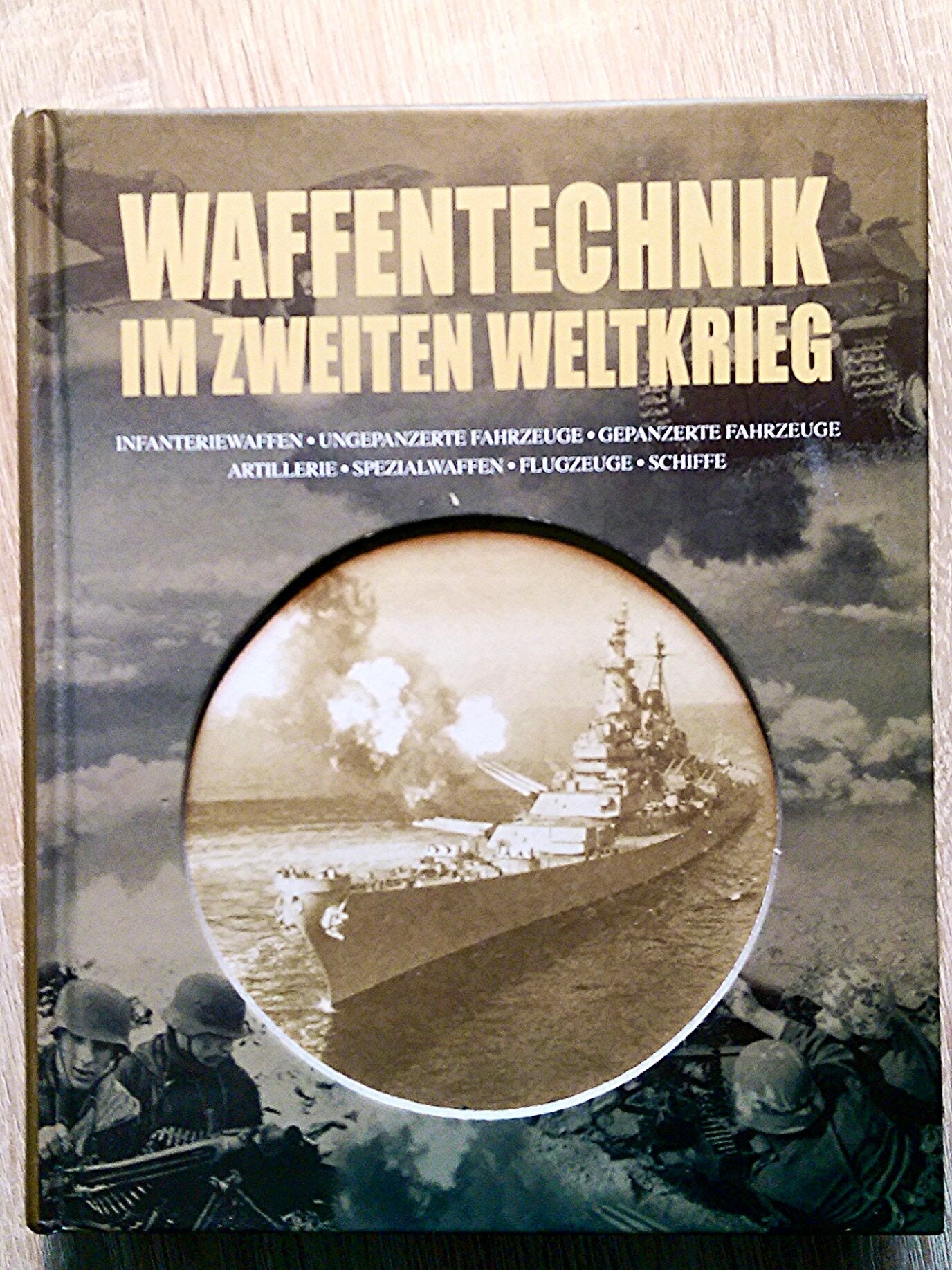 Waffentechnik im zweiten Weltkrieg: Infanteriewaffen, ungepanzerte Fahrzeuge, gepanzerte Fahrzeuge, Artillerie, Spezialwaffen, Flugzeuge, Schiffe Business & Technology