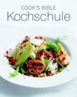 Cooks Bible Kochschule: Frisch auf den Tisch Leisure, Home & Garden