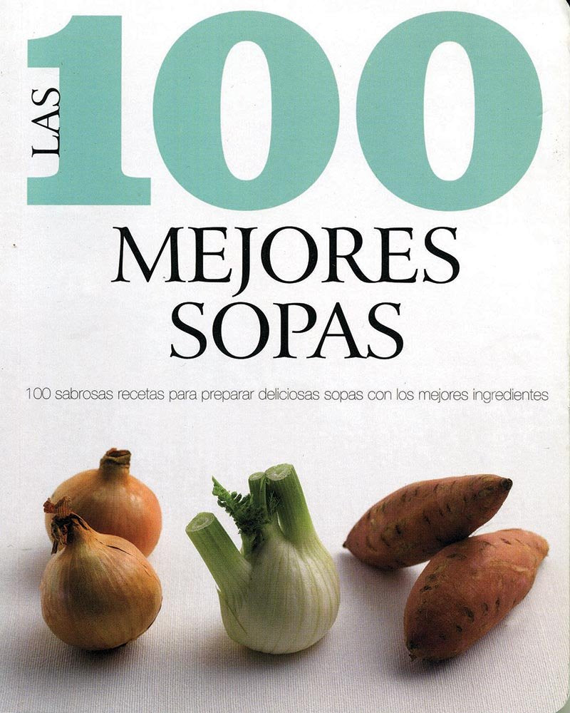 Las 100 Mejores Sopas (Spanish) (Love Food) (Spani Books