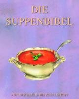 Die Suppenbibel: Von der Brühe bis zum Eintopf Leisure, Home & Garden