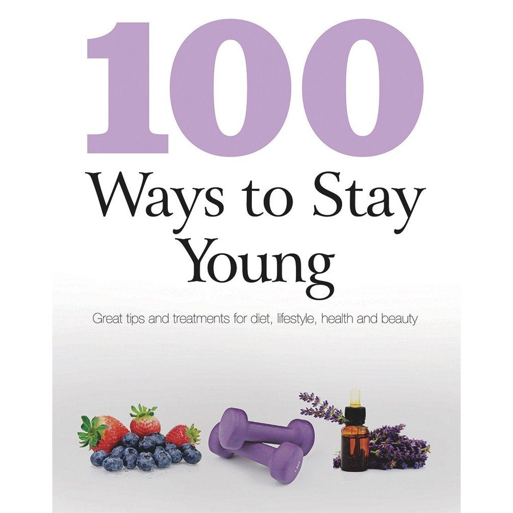 100 Best Ways to Stay Young Health, Nutrition & Fitness