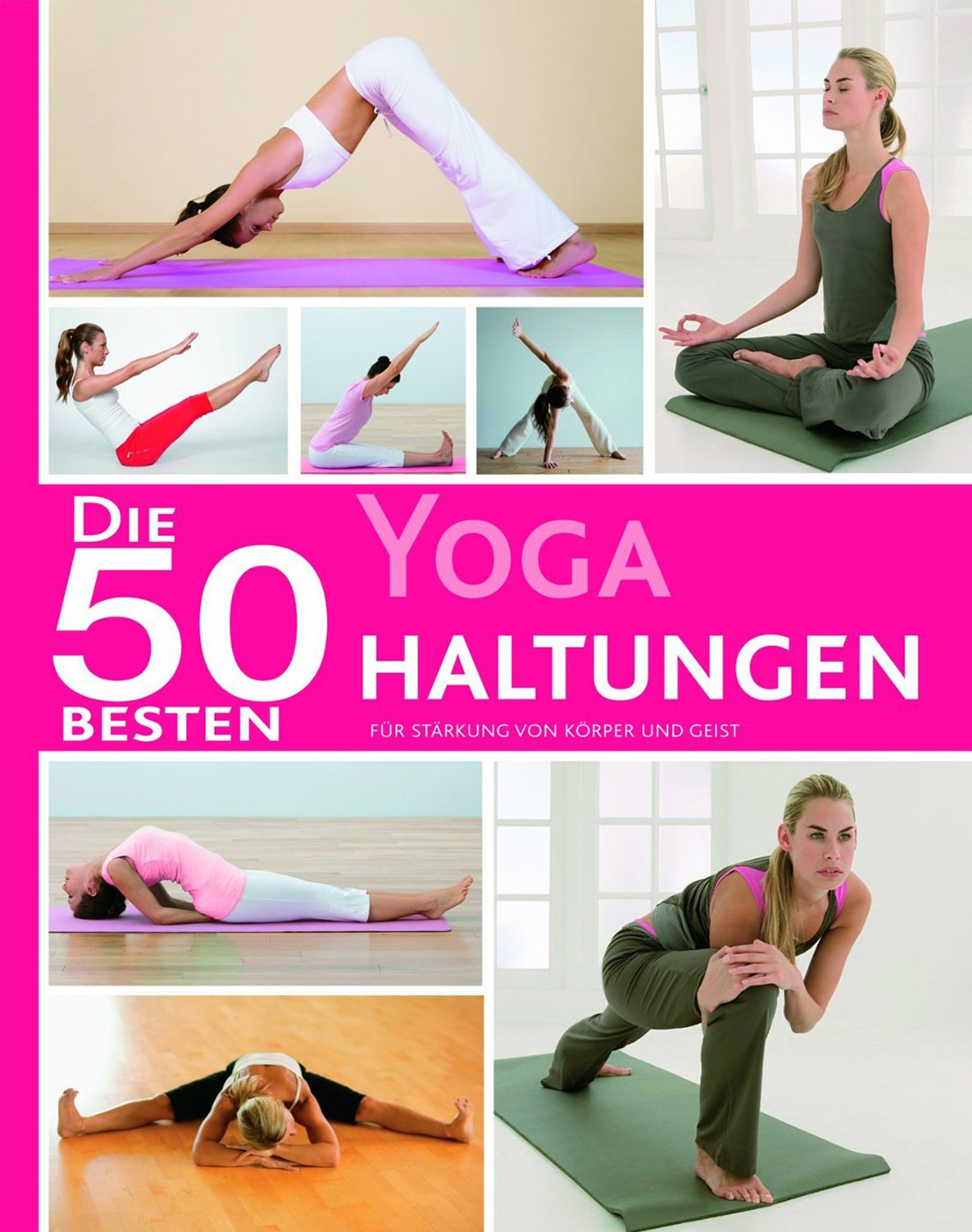 Die 50 besten Yoga Haltungen: Für Stärkung von Körper und Geist Health, Nutrition & Fitness