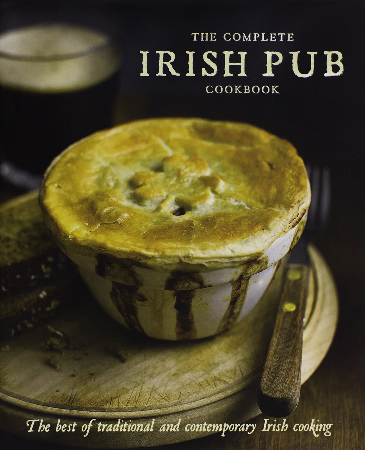 The Complete Irish Pub Cookbook: The Best of Traditional and Contemporary Irish Cooking Leisure, Home & Garden