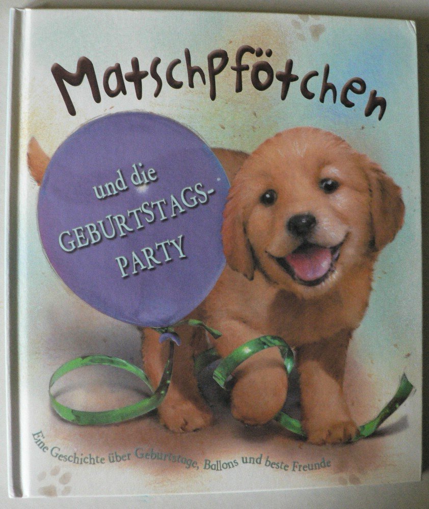 Matschpfötchen und die Geburtstagsparty: Bilderbuch: Eine Geschichte über Geburtstage, Ballons und beste Freunde Children's books