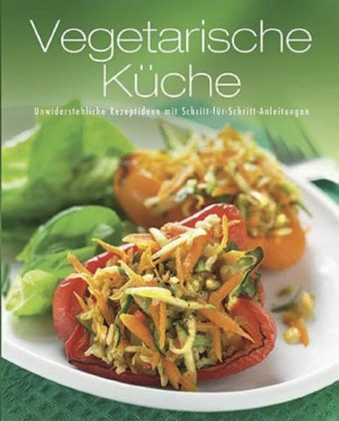 Vegetarische Küche: Unwiderstehliche Rezeptideen mit Schritt-für-Schritt-Anleitungen Leisure, Home & Garden