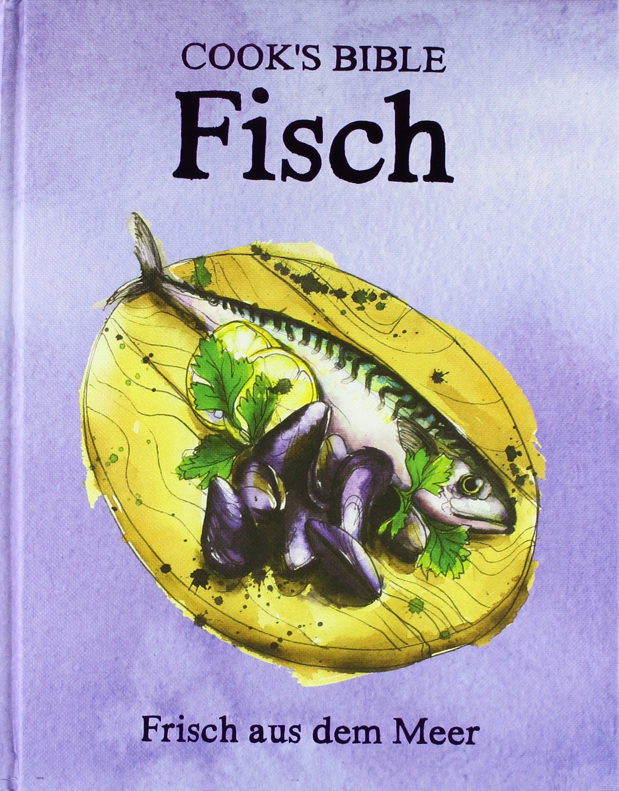 Cooks Bible Fisch: Frisch aus dem Meer Leisure, Home & Garden