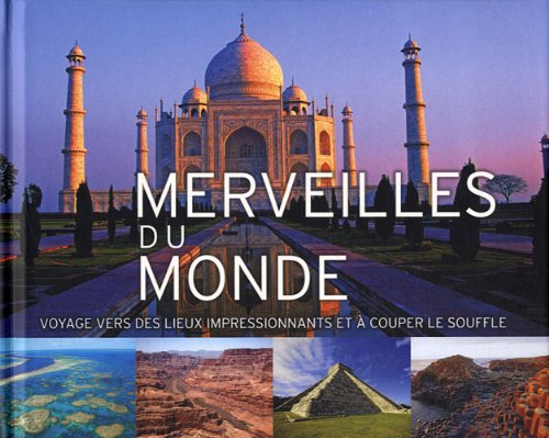 Merveilles du monde: Voyages vers des lieux impressionnants et à couper le souffle book