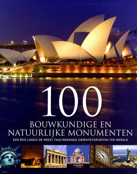 100 bouwkundige en natuurlijke monumenten: een reis langs de meest fascinerende oriëntatiepunten ter wereld book