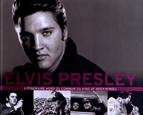 Elvis Presley: L'itinéraire hors du commun du King of Rock'n'roll book