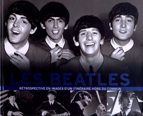 Les Beatles: Rétrospective en images d'un itinéraire hors du commun book