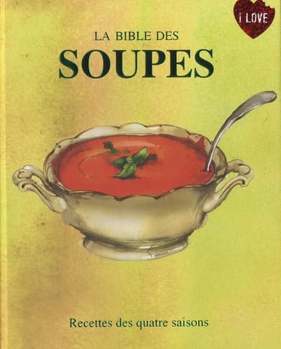 La Bible des soupes: Recettes des quatre saisons book
