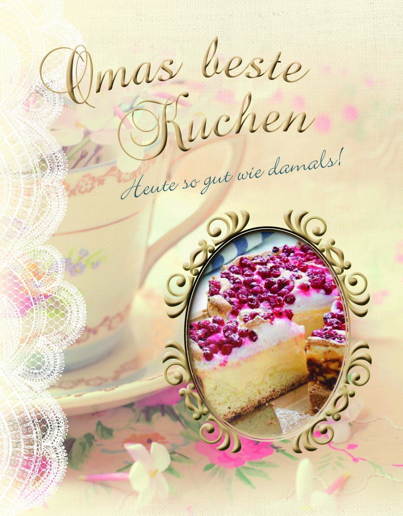 Omas beste Kuchen: Heute so gut wie damals! Leisure, Home & Garden