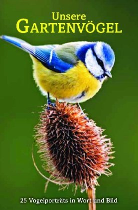 Gartenvögel beobachten: 25 Vogelporträts in Wort und Bild Leisure, Home & Garden