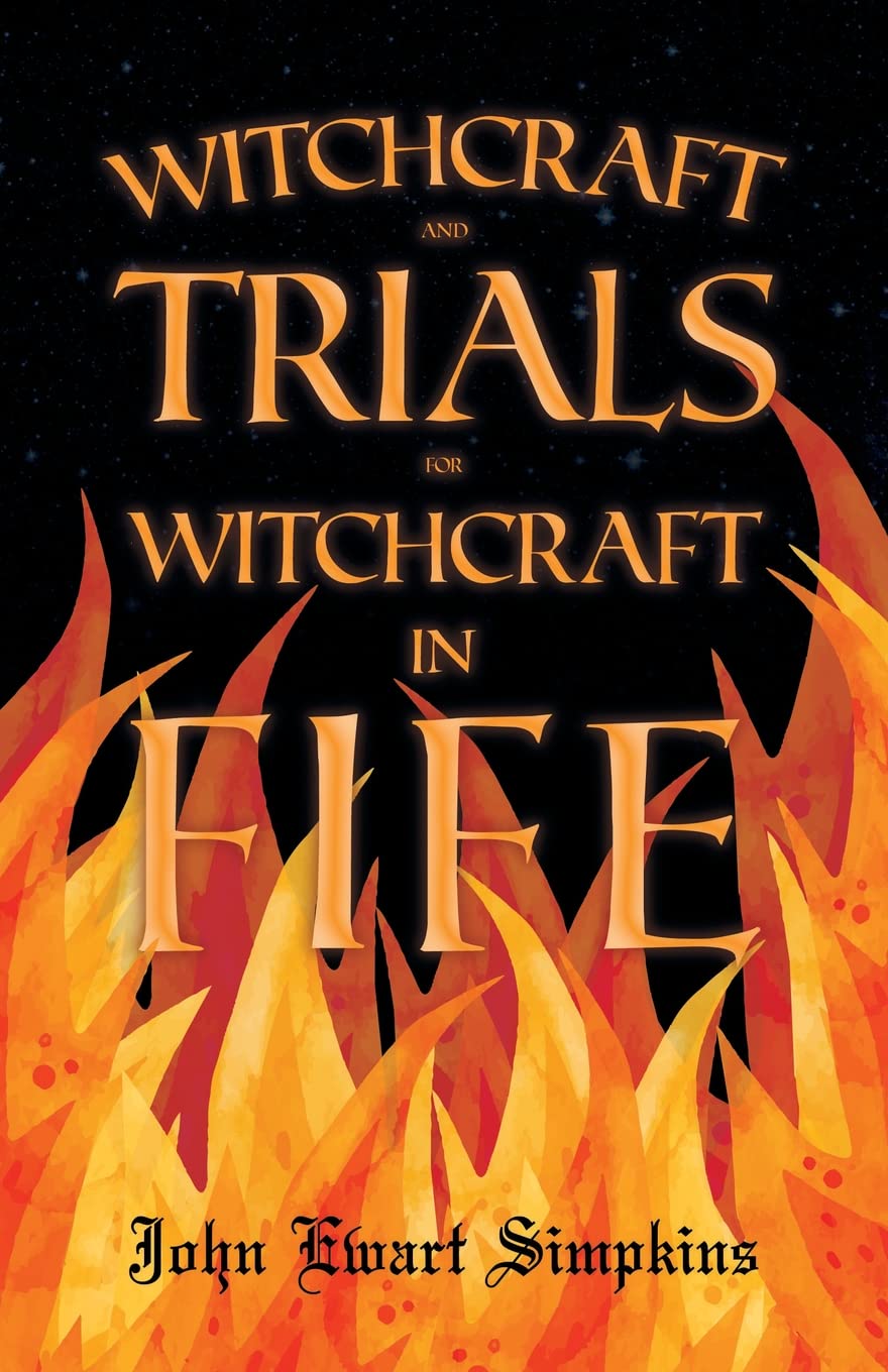 Witchcraft and Trials for Witchcraft in Fife: Examples of Printed Folklore Social Sciences