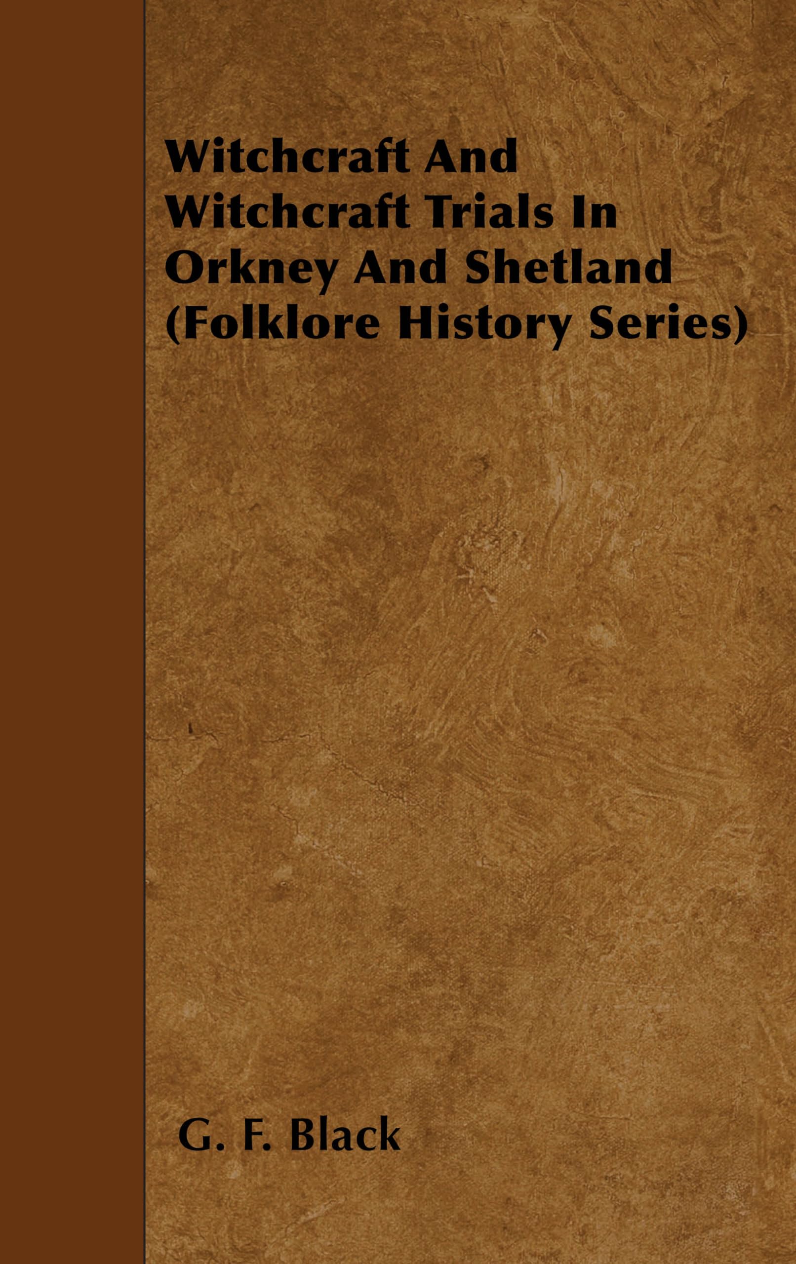 Witchcraft and Witchcraft Trials in Orkney and Shetland (Folklore History Series) Social Sciences