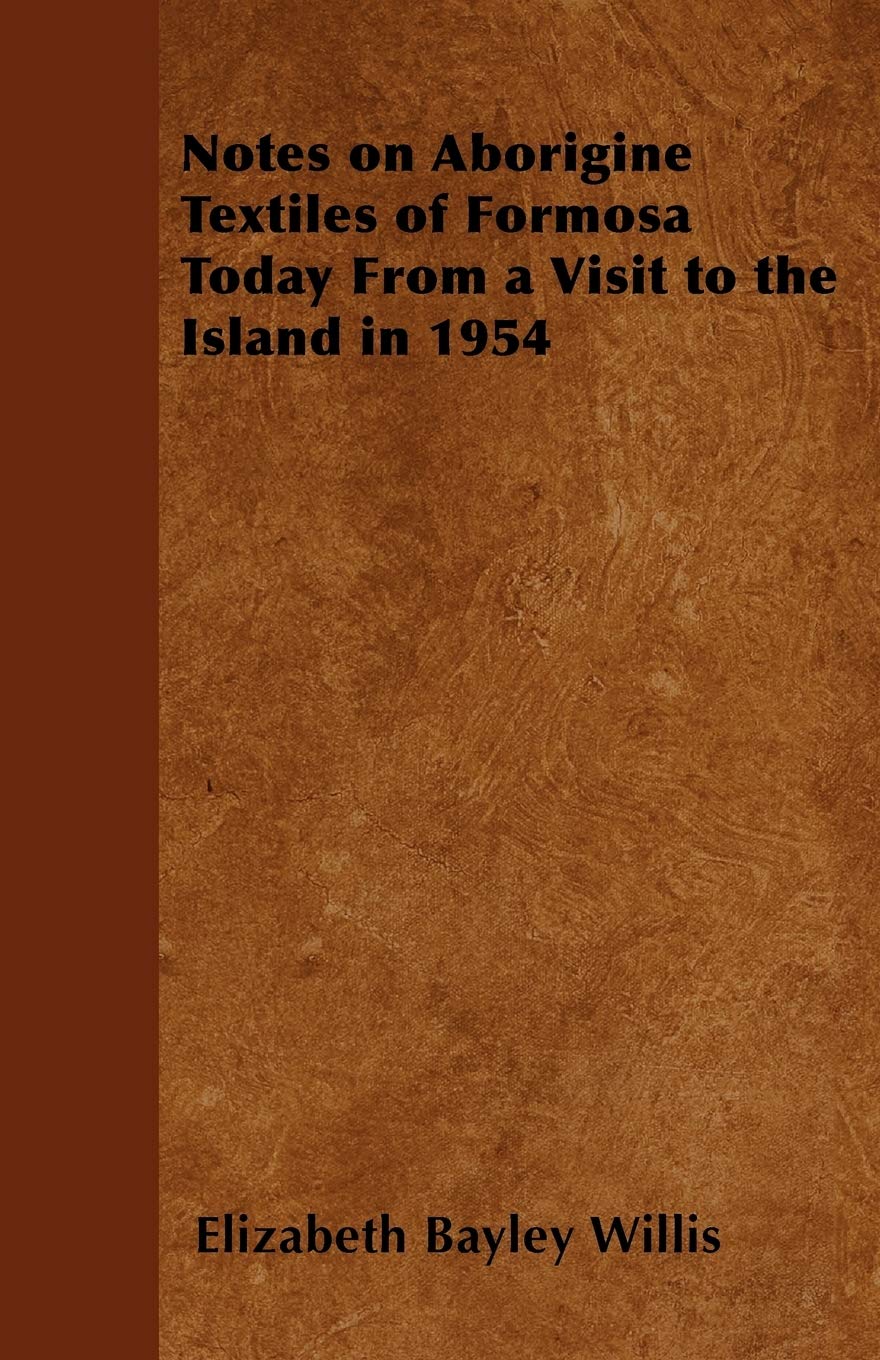 Notes on Aborigine Textiles of Formosa Today From a Visit to the Island in 1954 Politics & History