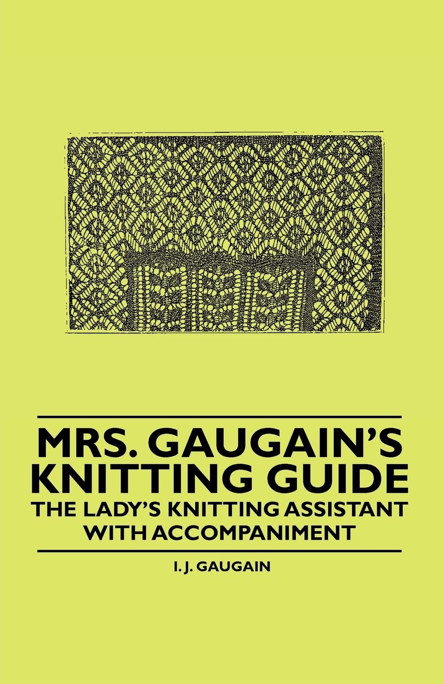 Mrs. Gaugain's Knitting Guide - The Lady's Knitting Assistant with Accompaniment Hobbies & Crafts