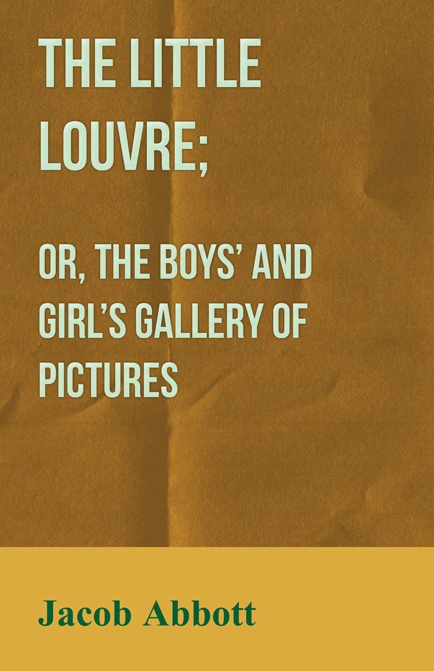 The Little Louvre; Or, The Boys' and Girl's Gallery of Pictures Contemporary literature
