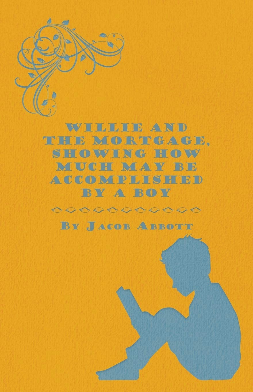 Willie And The Mortgage, Showing How Much May Be Accomplished By A Boy Novels & Short Stories