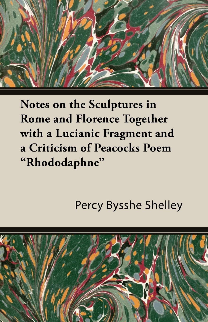 Notes on the Sculptures in Rome and Florence Together with a Lucianic Fragment and a Criticism of Peacocks Poem "Rhododaphne" Contemporary literature