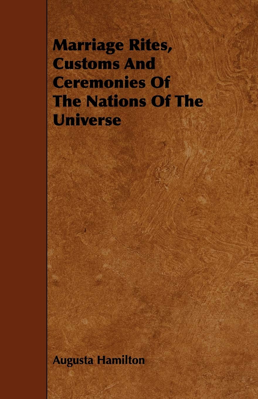 Marriage Rites, Customs and Ceremonies of the Nations of the Universe Law