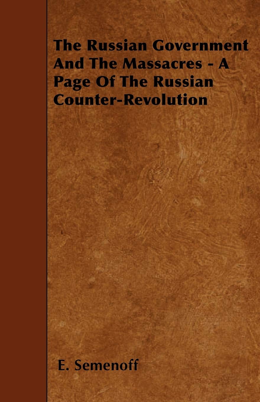 The Russian Government and the Massacres - A Page of the Russian Counter-Revolution Politics & History