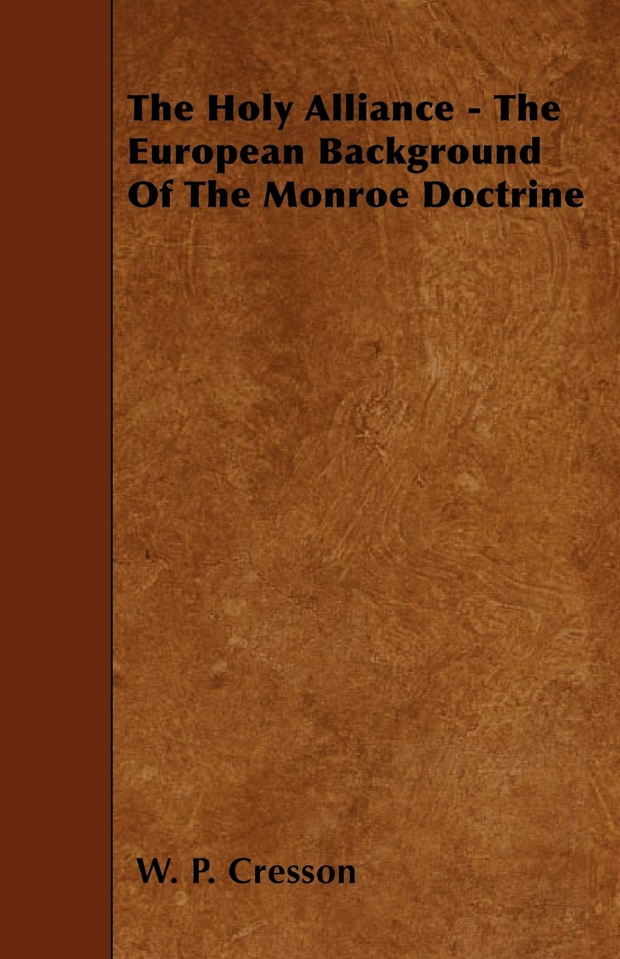 The Holy Alliance - The European Background of the Monroe Doctrine Politics & History