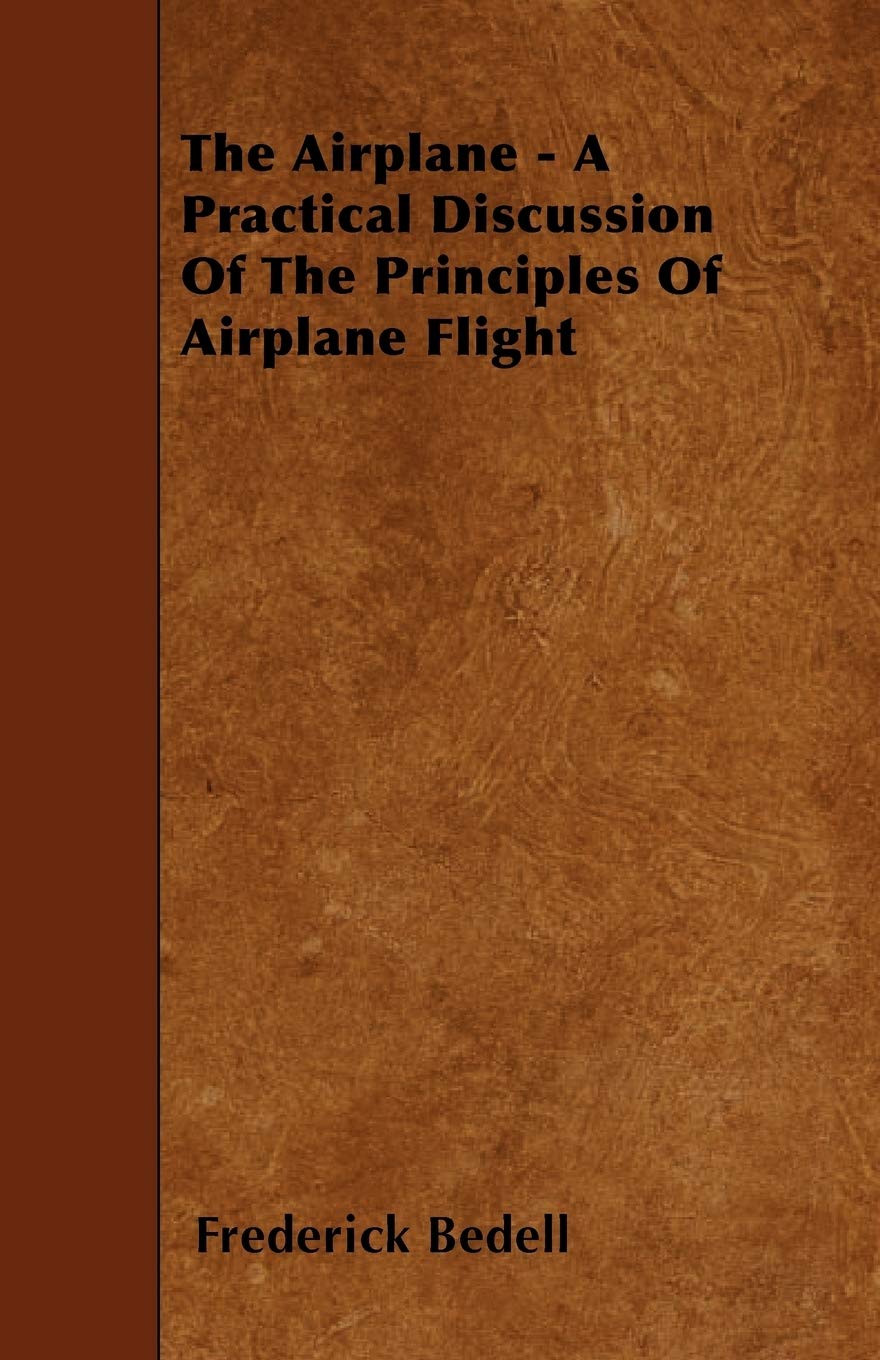 The Airplane - A Practical Discussion Of The Principles Of Airplane Flight Business & Technology
