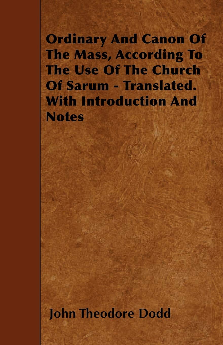 Ordinary and Canon of the Mass, According to the Use of the Church of Sarum - Translated. with Introduction and Notes Religion & Esotericism