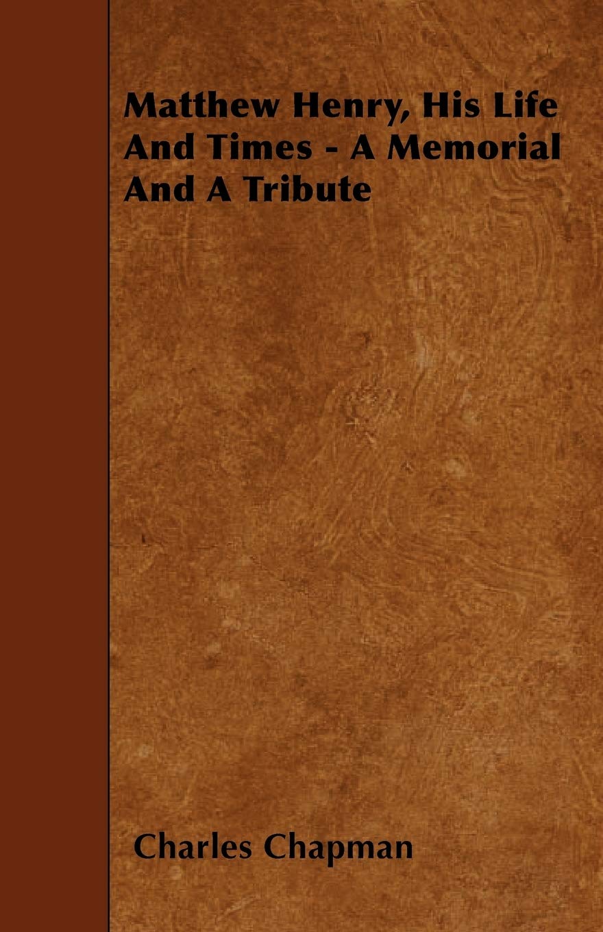 Matthew Henry, His Life and Times - A Memorial and a Tribute Memories