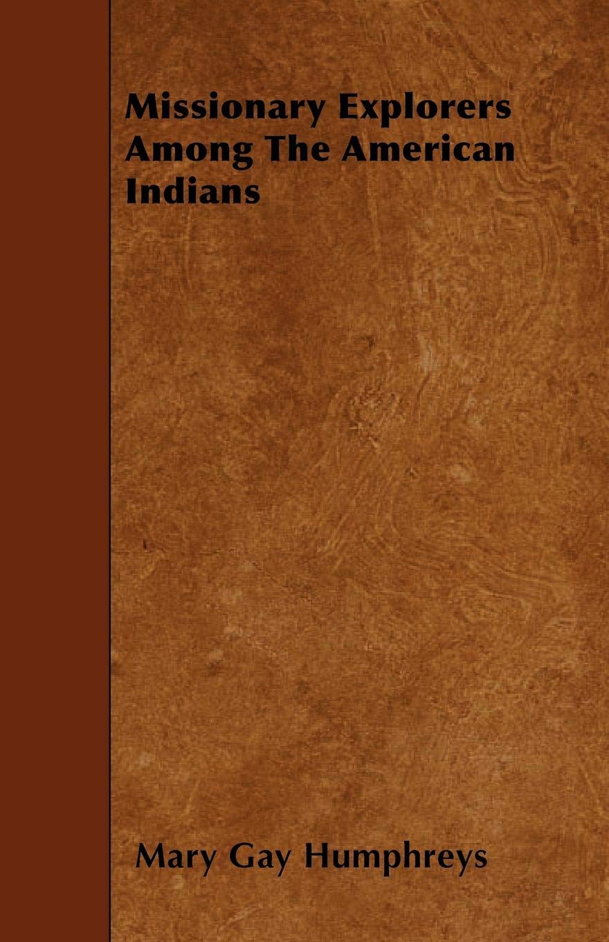 Missionary Explorers Among the American Indians Politics & History