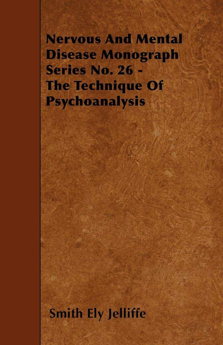 Nervous and Mental Disease Monograph Series No. 26 - The Technique of Psychoanalysis Psychology