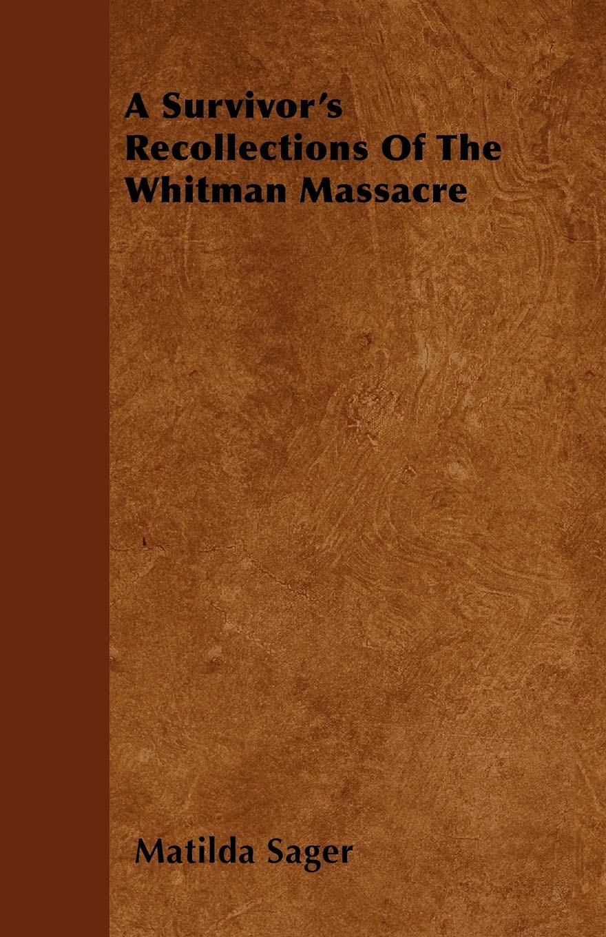 A Survivor's Recollections of the Whitman Massacre Politics & History