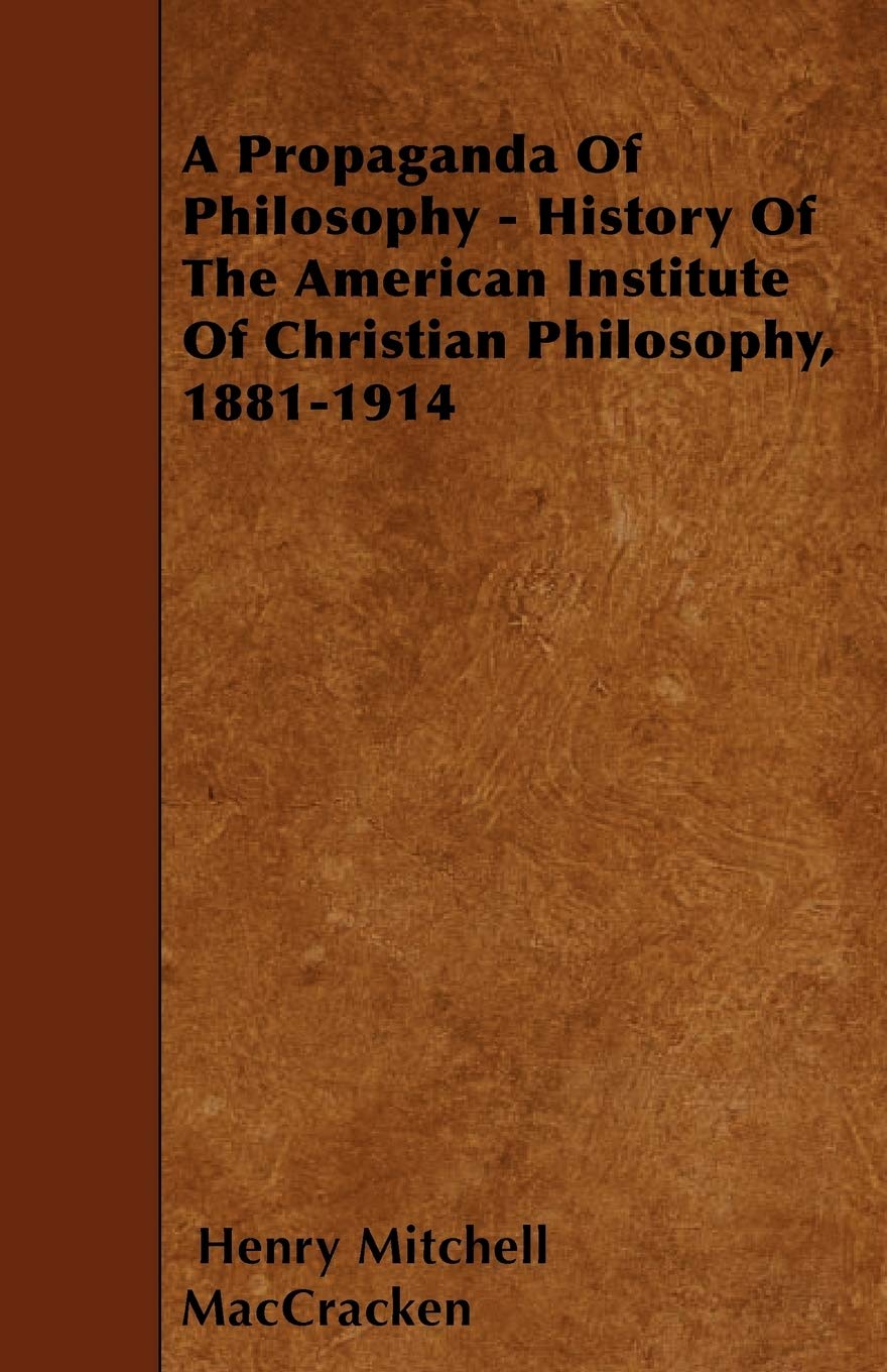 A Propaganda of Philosophy - History of the American Institute of Christian Philosophy, 1881-1914 Philosophy