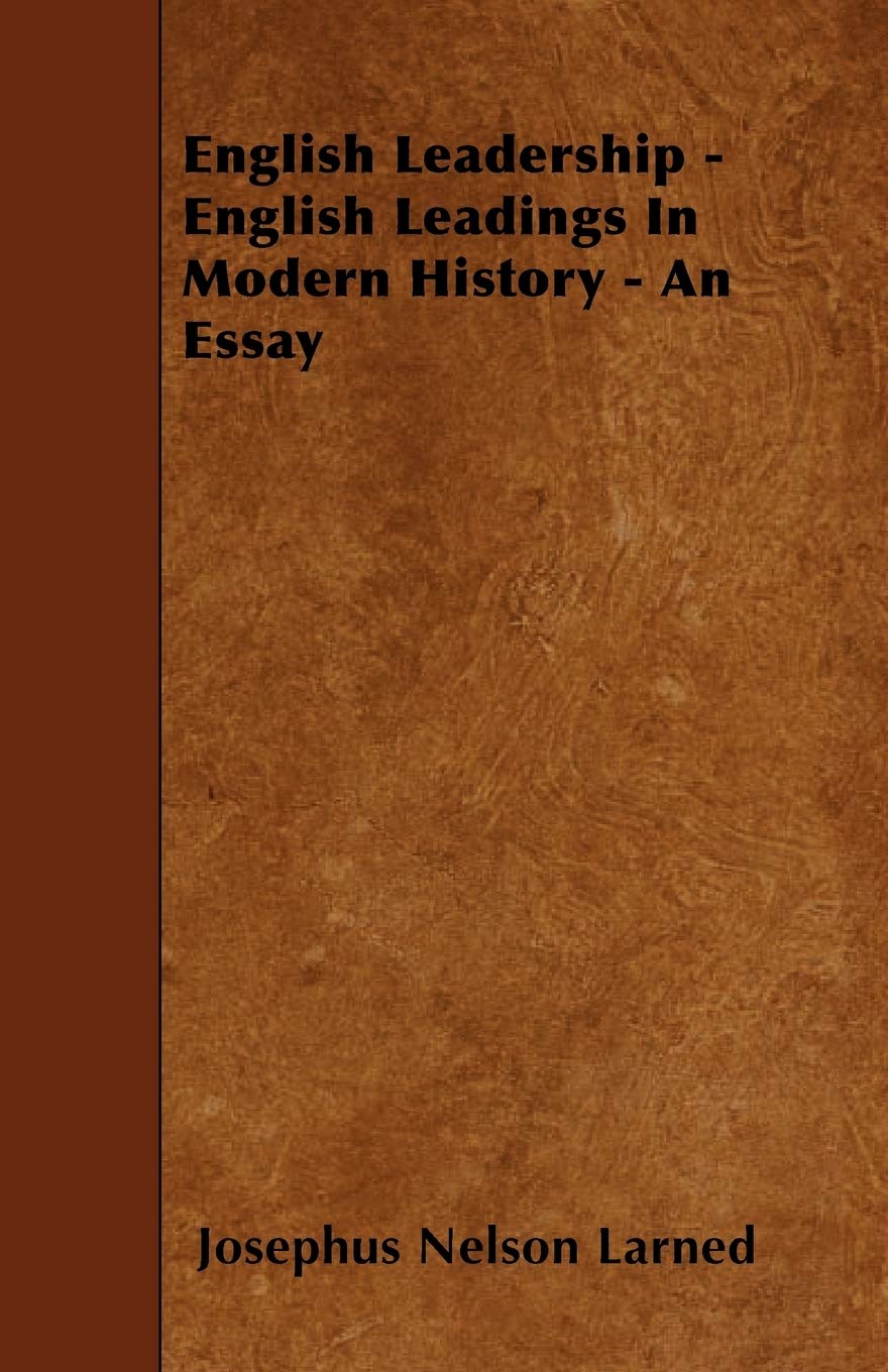 English Leadership - English Leadings in Modern History - An Essay Politics & History