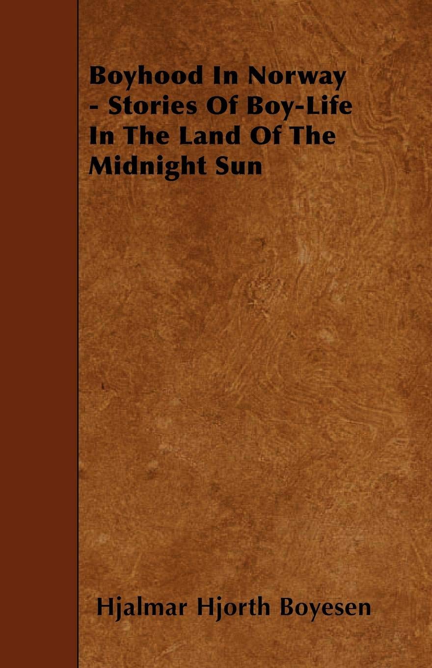 Boyhood in Norway - Stories of Boy-Life in the Land of the Midnight Sun Politics & History