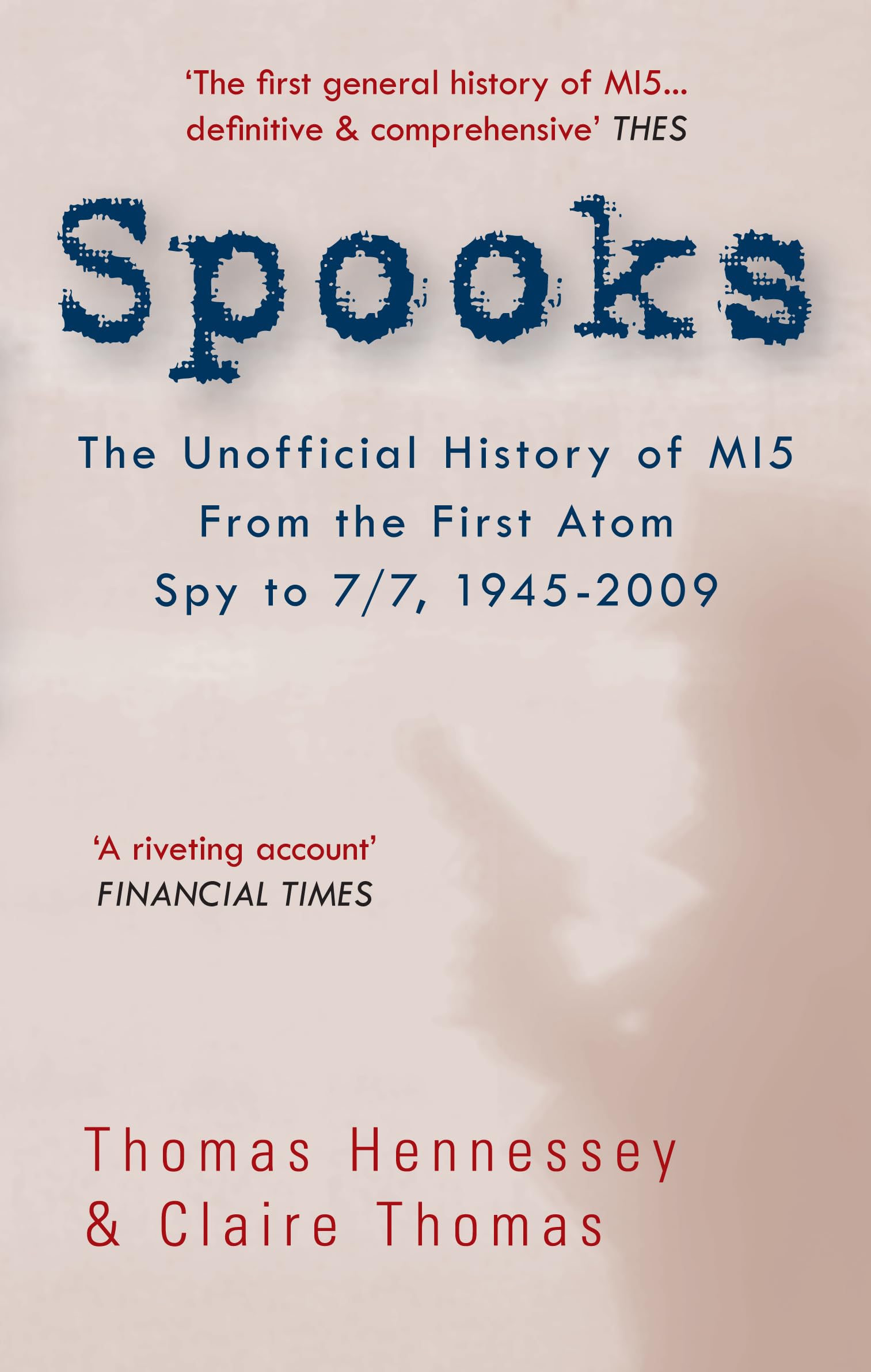 Spooks the Unofficial History of MI5 From the First Atom Spy to 7/7 1945-2009 Social Sciences
